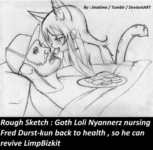 angryflyingstar: jmantime: Rough Sketch : Goth Loli Nyannerz nursing Fred Durst-kun back to health w