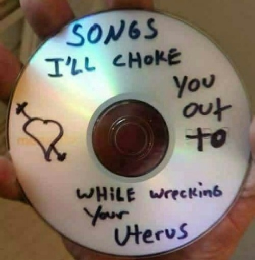 PLAYLIST: Songs I’ll Choke You Out To While Wrecking Your UterusABOUT: Songs for simple w