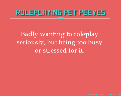 rppetpeeves-blog:  When you want desperately to respond to your serious para stuff, but you’re too [stressed/writer-blocked/sick/depressed/etc/what-have-you] to come up with replies for anything more difficult than smutty/fluffy/light stuff. 
