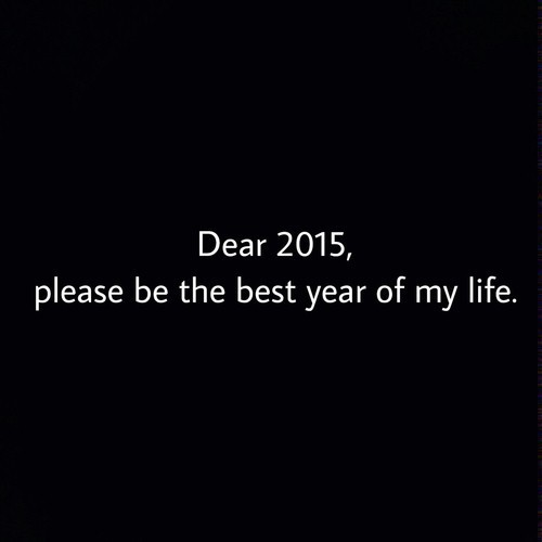 mysteriouslybeautifulsoul:Dear 2015, please…