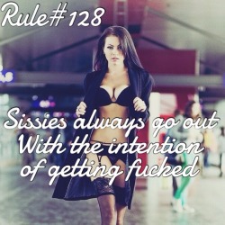 sissyrulez:  Rule#128: Sissies always go