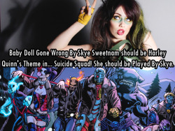 femalefrontedbandsconfessions:  12590Baby Doll Gone Wrong By Skye Sweetnam should be Harley Quinn’s Theme in… Suicide Squad! She should be Played By Skye.