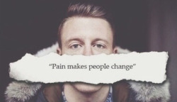 xxtheforgottenonexx:  Pain maked people change on We Heart It. http://weheartit.com/entry/90276038  It really does.