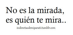 youaremynovacaine:  indirectasdemiparati:  Y es que tú me derrites con tu mirada ♥  A ti te derrite, a mi me moja wkajskjwksjakxd