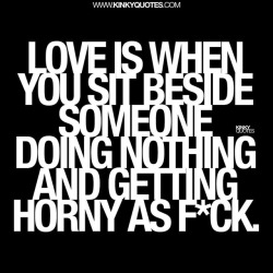 kinkyquotes:  Love is when you sit beside