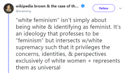 fandomshatepeopleofcolor: Truth be told, white supremacist feminism isn’t actually feminism at all.   