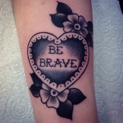 1337tattoos:  “Be Brave” done by Stephen