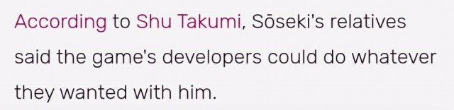 ID: screenshot of the Ace Attorney Wiki page. It reads: "According to Shu Takumi, Soseki's relatives said the game's developers could do whatever they wanted with him." End ID.