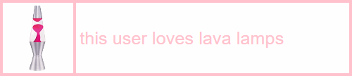 id a white userbox with a pastel pink border and pastel pink text that reads this user loves lava lamps on the left is an image of a lava lamp end id