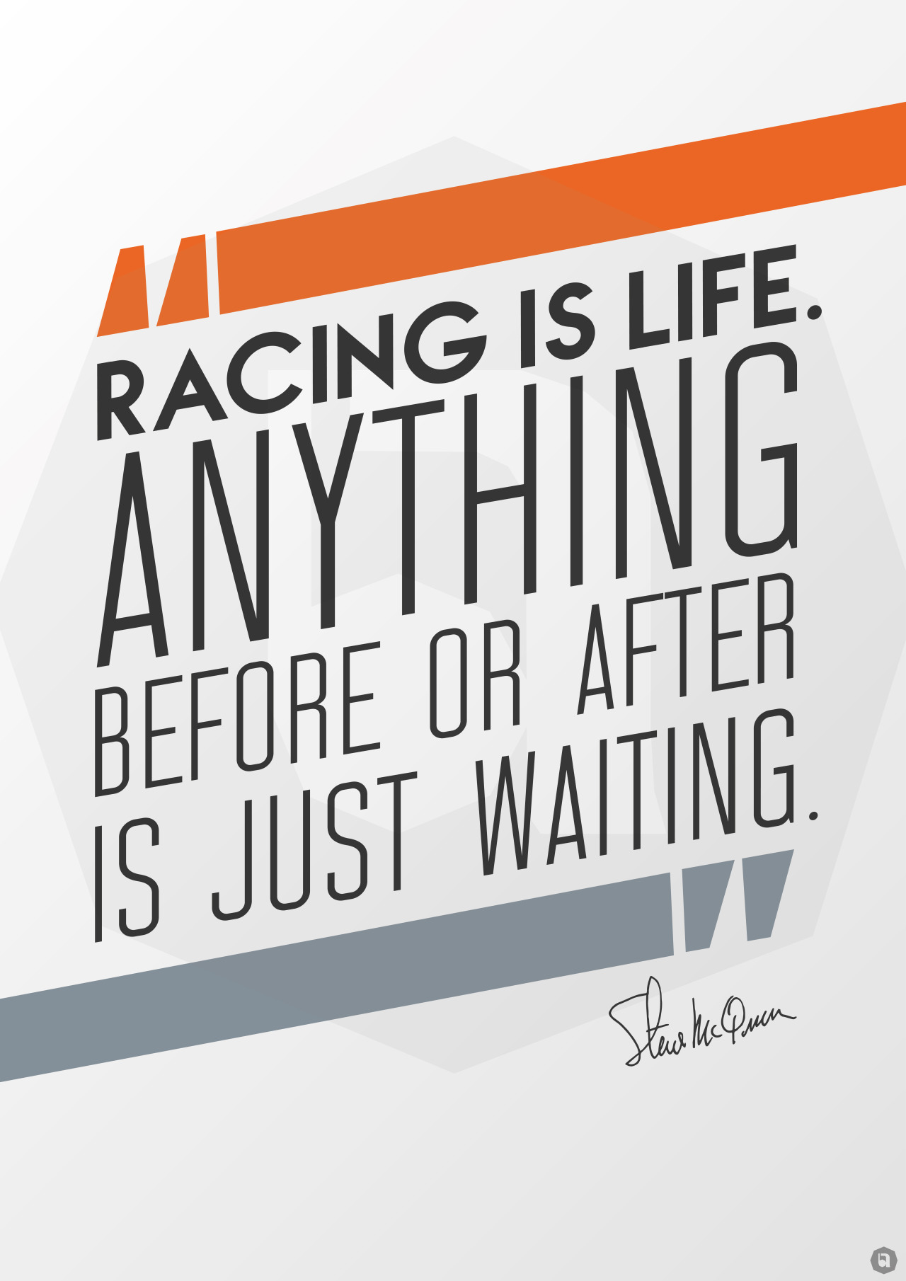 Racing is life… Quote from Steve McQueen Copyright... -