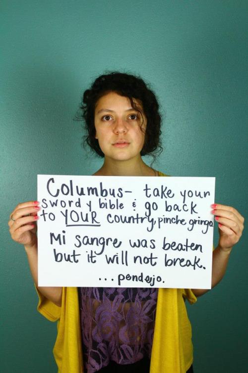 onlyblackgirl:  Indigenous People’s Day Photo Project 2013 “Dear Columbus…” Photo Credit: Andrew Burlingham South Puget Sound Community College’s Diversity & Equity Center Olympia, WA 