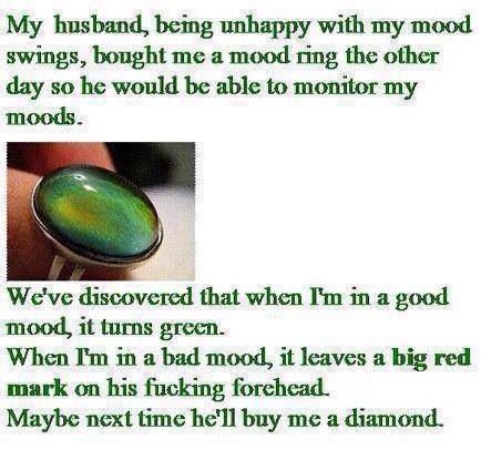 Funny pictures of the day (56 pics) My Husband Bouht Me A Mood Ring The Other Day