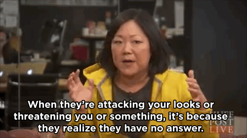 mirpmirp:  huffingtonpost:  Margaret Cho: Trolls Who Call Me ‘Fat And Ugly’ Are Admitting DefeatMargaret Cho has a simple philosophy for dealing with degrading comments about herself: If you’re debating a woman and you stoop to calling her “fat”
