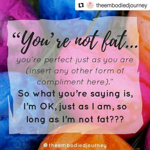 #Repost @theembodiedjourney (@get_repost)・・・The issue I have with the phrase, “you’re not fat, you’r