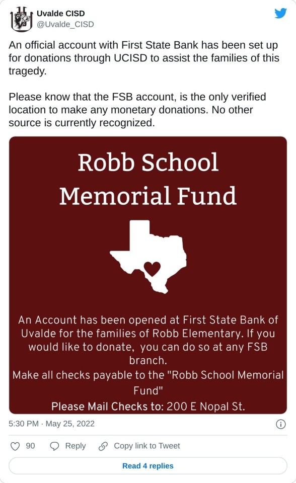 An official account with First State Bank has been set up for donations through UCISD to assist the families of this tragedy. Please know that the FSB account, is the only verified location to make any monetary donations. No other source is currently recognized. pic.twitter.com/psQb6fD6Ls — Uvalde CISD (@Uvalde_CISD) May 25, 2022