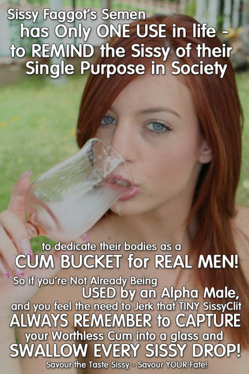 yoursissygirl:  …just a CUM BUCKET!  Sissies need to remember we’re dumpsters for ALL cum no m