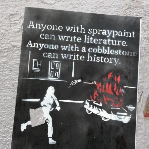 &ldquo;Anyone with spraypaint can write literature. Anyone with a cobblestone can write history&quot