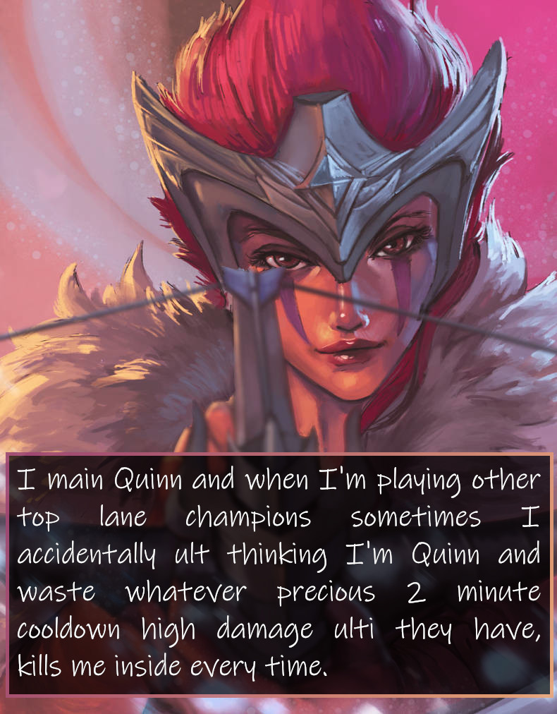 League of Legends Confessions I main Quinn when I'm playing other top lane...