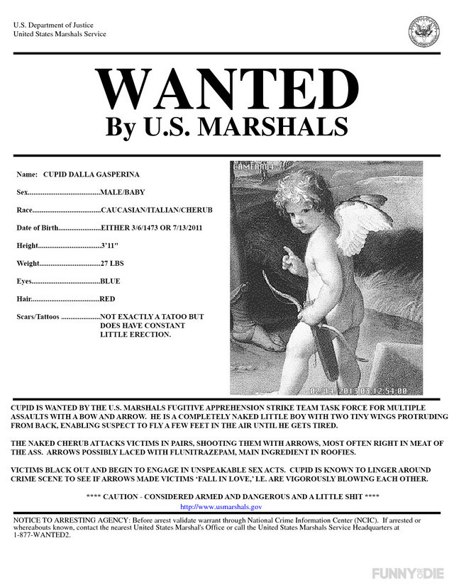 Cupid’s Wanted Poster
Let’s bring this violent little psychopath to justice once and for all.