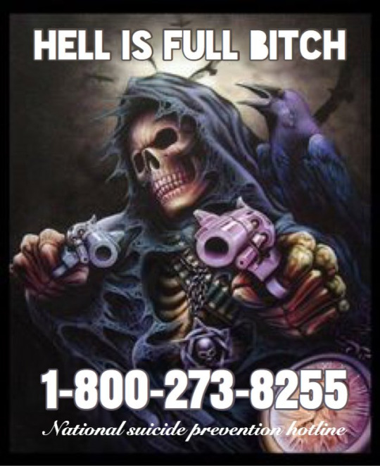 boggoth:  bpdkipland:  bpdkipland: my favorite picture ever is the one that says “HELL IS FULL, BITCH” and then it has the national suicide prevention hotline on it. it makes me smile every time  THIS ONE!!!!   I wonder who made these! I have this