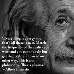 bestowmysubmissiveart:  I truly believe this to be true and not just because Einstein said it. Everything stems from energy. From everyday encounters to the most intense physical relationships. I am all about the energy of the people I meet and most drawn