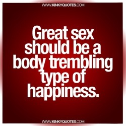 kinkyquotes:  Great #sex should be a body