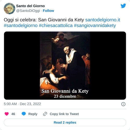 Oggi si celebra: San Giovanni da Kety https://t.co/YeJ319veQQ#santodelgiorno #chiesacattolica #sangiovannidakety pic.twitter.com/InBPeKb1fx  — Santo del Giorno (@SantoDiOggi) December 23, 2022