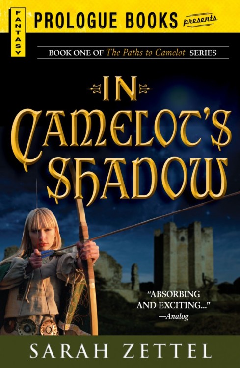 Arthurian series - The Paths to Camelot (Sarah Zettel)In Camelot’s Shadow (US title: Camelot&a