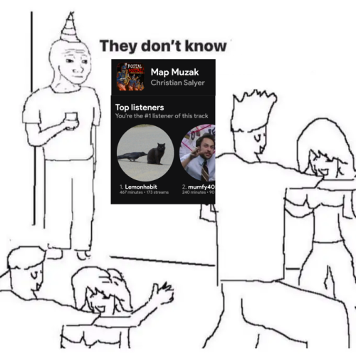 Idk Hes Meow Meow + Me Being #1 Listener For Postal Map Muzak???!!??