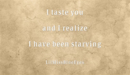 lilmisssblueeyes: ~and all I need is for you to feed me~ &lt;3 LilMissBlueEyes