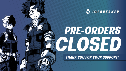   PRE-ORDERS ARE NOW CLOSED  Thank you for all your support for IceBreaker! If you missed out on the