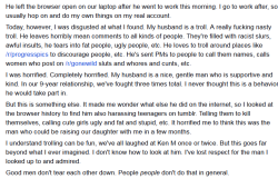 sreddous:  officiallesbians:  mysharona1987:  Fascinating story about a woman who finds out  her seemingly normal husband is a vicious online troll. And yes, this guy is really willing to refuse therapy and sacrifice HIS MARRIAGE AND FUTURE CHILD simply