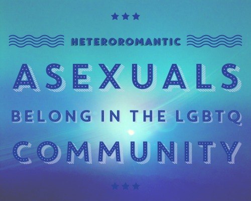 sorrynotsorrybi:In case you weren’t sure of our stance on this issue: heteroromantic asexuals 