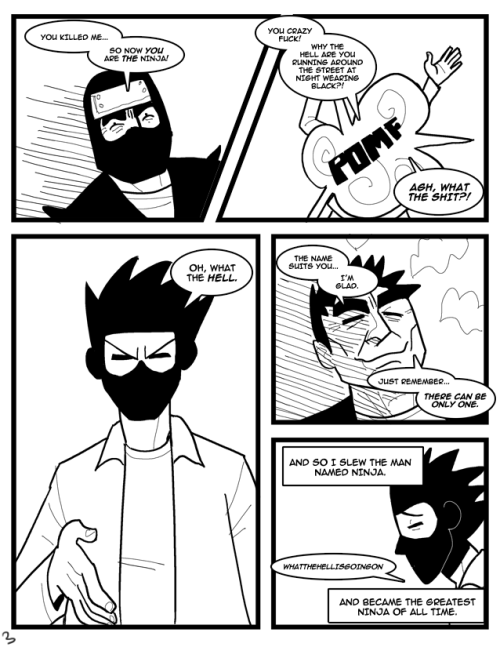 Ninja Legend of Ninja the Shinobi - 1/3Back in 2011 I and a bunch of my friends drew for 24 Hour Comic Day, which is a day where you draw 24 comics pages. In 24 hours. Pretty self explanatory.Anyway - this living, breathing shitpost of a comic was my