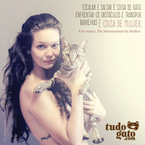 aomesmotempoagora:  COISA DE MULHER | Tudo Gato
