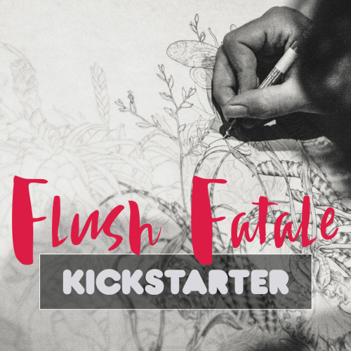 The Flush Fatale Kickstarter is now LIVE! Please consider supporting and sharing our project! Over t