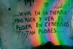 maldita-terricola:  “Vivir en la tierra más rica y ver el poder en cerebros tan pobres…” 