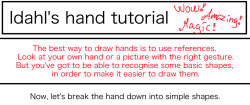 idahlart:  This is how I draw hands. I simplify the shape and then later I will add the necessary details. It makes it easier to get them right. But the only way to learn how to draw hands is to just keep drawing them. 