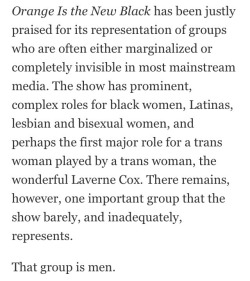 blackfeminism:  [image reads] Orange Is the New Black has been justly praised for its representation of groups who are often either marginalized or completely invisible in most mainstream media. The show has prominent, complex roles for black women,