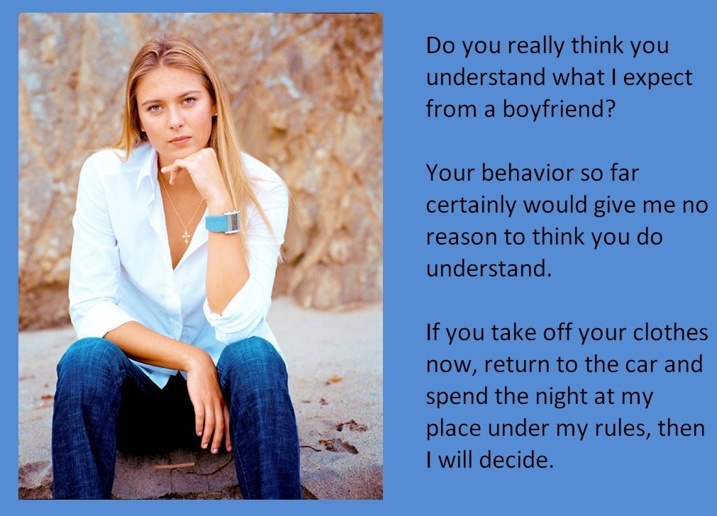 Do you really think you understand what I expect from a boyfriend? Your behavior