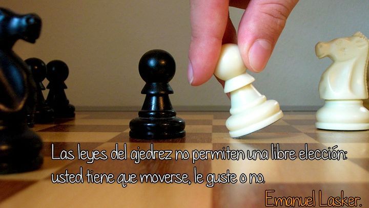 Positiva... Psicología! • “Las leyes del ajedrez no permiten una libre...
