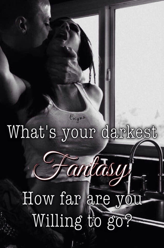phantomshaman:  masterenigma25:  What’s your darkest fantasy? ♠️♦️   I