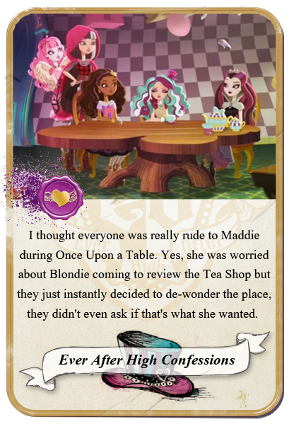 everafterhighconfessions:  I thought everyone was really rude to Maddie during Once
