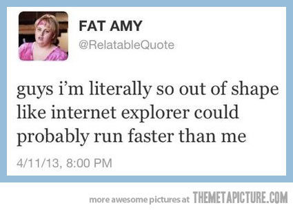 NOTHING can run slower than IE&hellip; be serious&hellip;