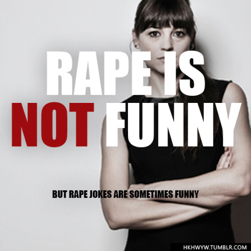 1. it’s true; deal with it. 2. don’t shame people for the jokes they find funny. 3. feminism is canc