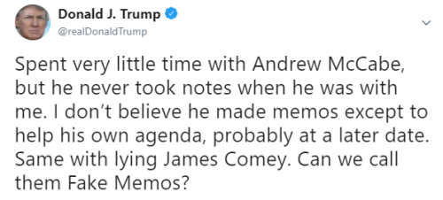 Trump rails against Mueller investigation, dismisses McCabe’s notes as ‘Fake Memos’What a neat trick