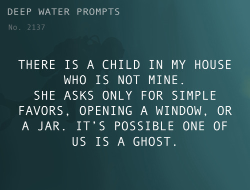 deepwaterwritingprompts:Text: There is a child in my house who is not mine. She asks only for simple