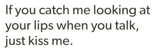 badsheets: Easiest sign to know when someone wants to kiss you. Learn it. Remember it.