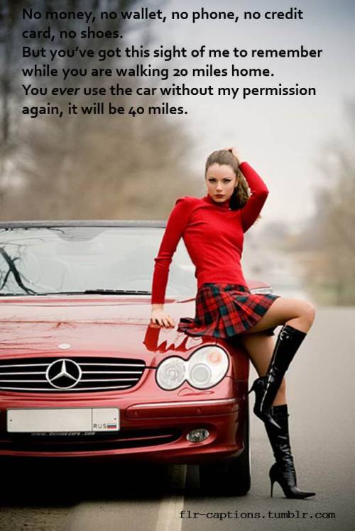 flr-captions:  No money, no wallet, no phone, no credit card, no shoes.   But you’ve got this sight of me to remember while you are walking 20 miles home. You ever use the car without my permission again, it will be 40 miles.   | Caption Credit: