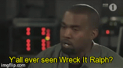 2galsandnopals: Kanye gettin passionate about Wreck it Ralph 